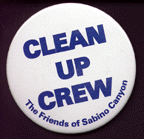 This is a "Clean Up Crew" button worn by The Friends of Sabino Canyon.